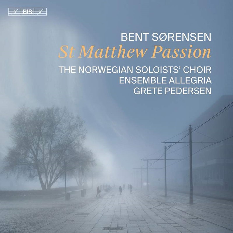 Sørensen St Matthew Passion   The Norwegian Soloists’ Choir