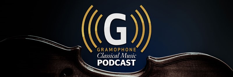 Gramophone Classical Music Podcast