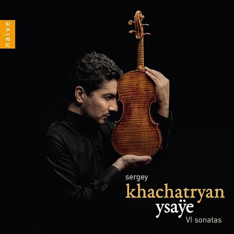 Ysaÿe Solo Violin Sonatas  Sergey Khachatryan