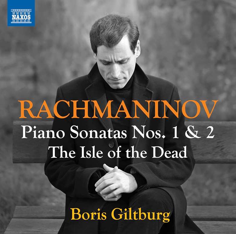 Rachmaninov Piano Sonatas – No 1 in D minor, Op 28; No 2 in B flat minor, Op 36 (1931 version). The Isle of the Dead (arr Georgy Kirkor and Boris Giltburg) Boris Giltburg pf Naxos 8 574601